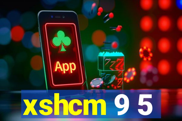 xshcm 9 5