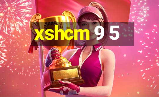 xshcm 9 5