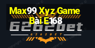 Max99 Xyz Game Bài E168