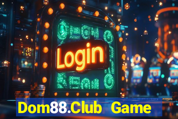 Dom88.Club Game Bài Nổ Hũ Uy Tín