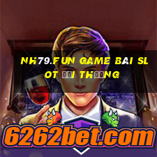 Nh79.Fun Game Bài Slot Đổi Thưởng