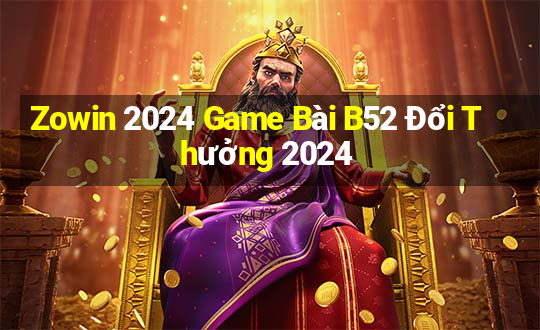 Zowin 2024 Game Bài B52 Đổi Thưởng 2024