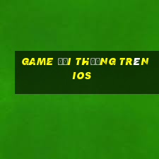 game đổi thưởng trên ios