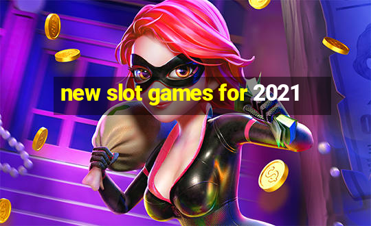 new slot games for 2021