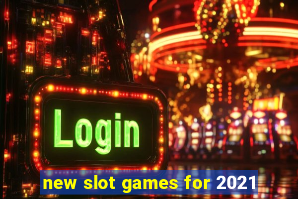 new slot games for 2021