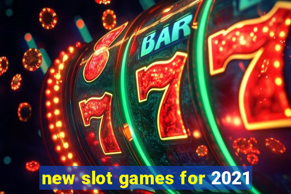 new slot games for 2021