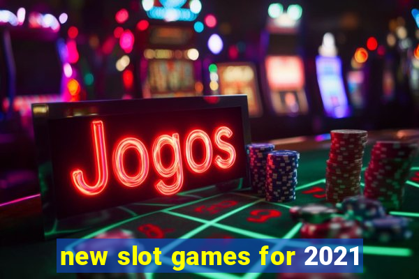 new slot games for 2021