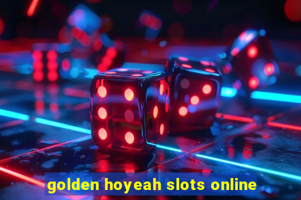 golden hoyeah slots online