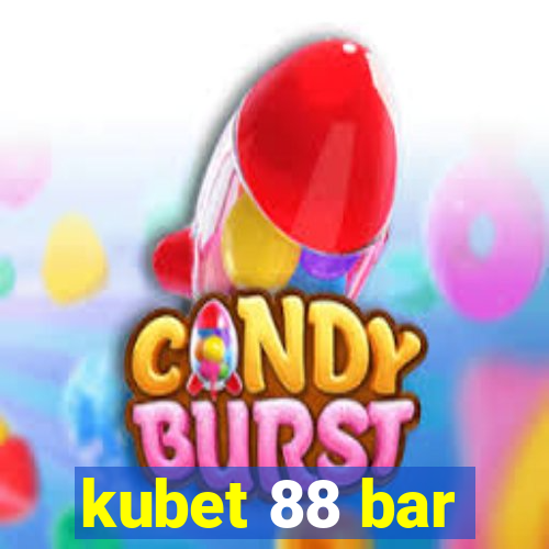 kubet 88 bar