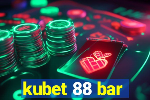 kubet 88 bar