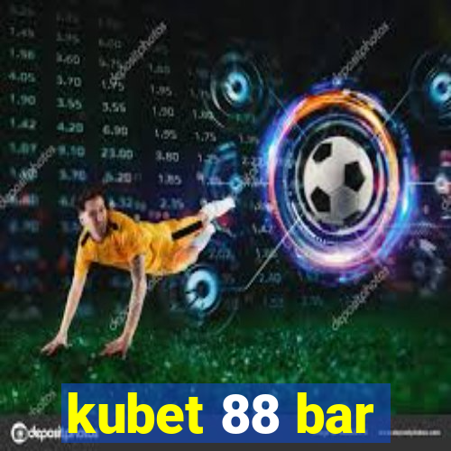 kubet 88 bar