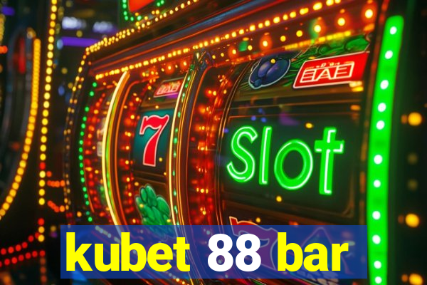 kubet 88 bar