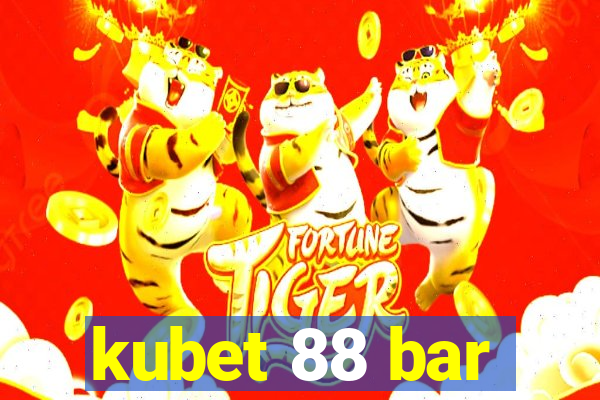 kubet 88 bar