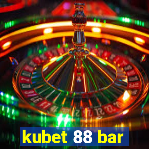 kubet 88 bar