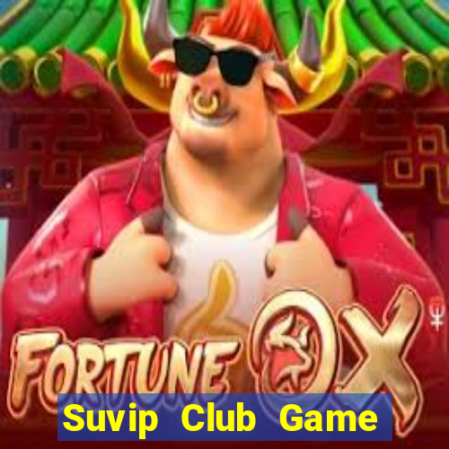 Suvip Club Game The Bài Hay Nhất 2021