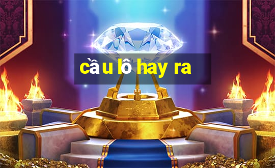 cầu lô hay ra