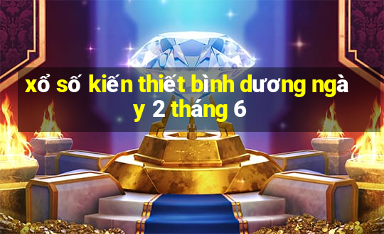 xổ số kiến thiết bình dương ngày 2 tháng 6