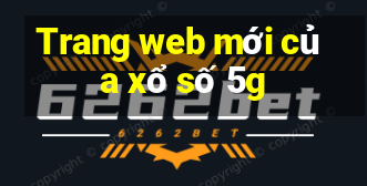 Trang web mới của xổ số 5g