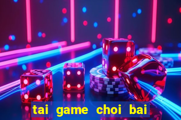 tai game choi bai tien len