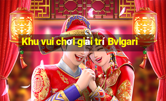 Khu vui chơi giải trí Bvlgari