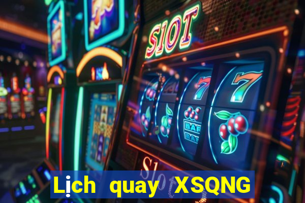 Lịch quay XSQNG ngày 24