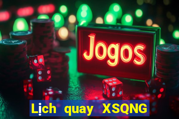 Lịch quay XSQNG ngày 24