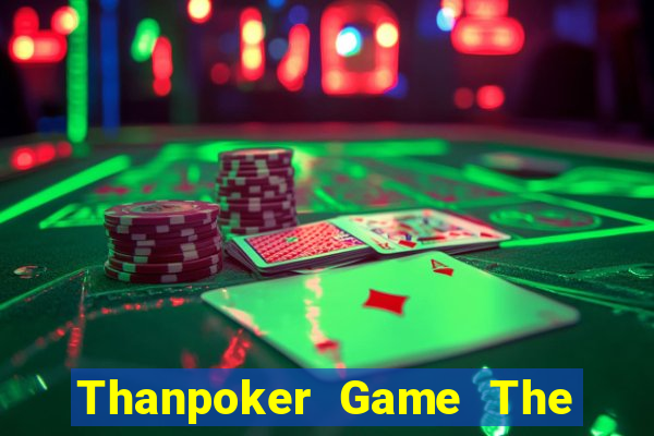 Thanpoker Game The Bài Hack