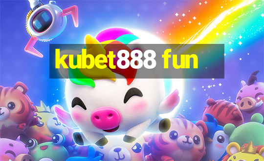 kubet888 fun