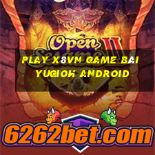 Play X8Vn Game Bài Yugioh Android