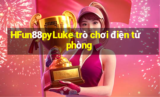 HFun88pyLuke trò chơi điện tử phòng