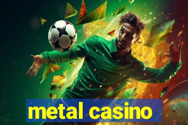 metal casino