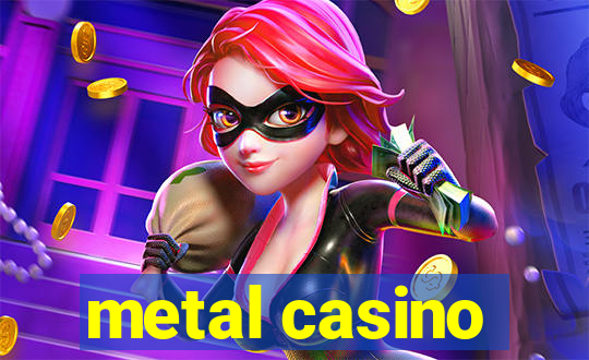 metal casino