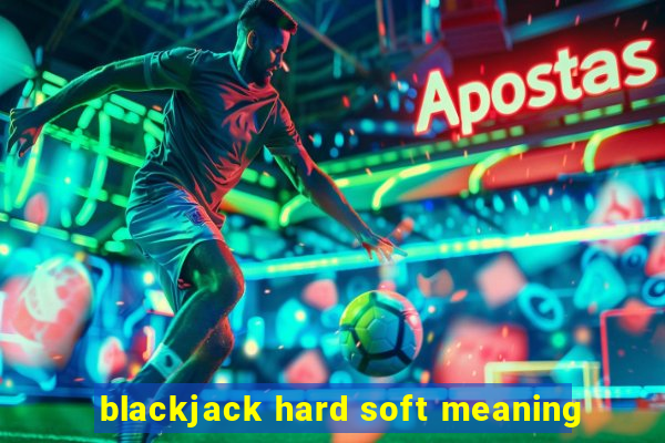 blackjack hard soft meaning