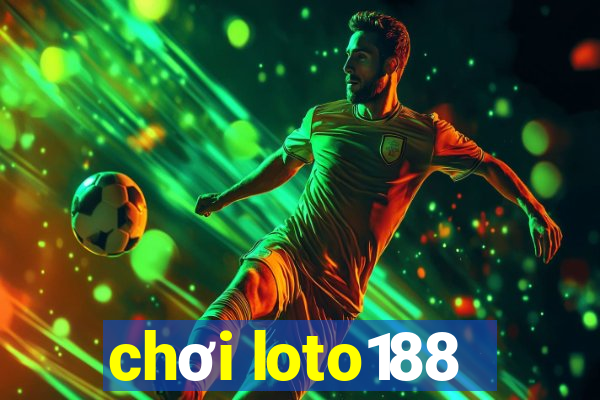 chơi loto188