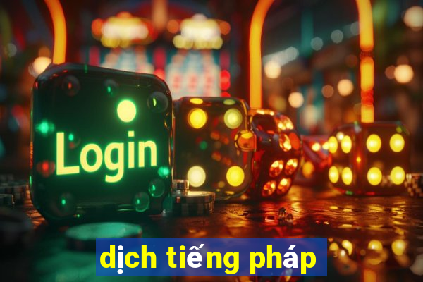 dịch tiếng pháp