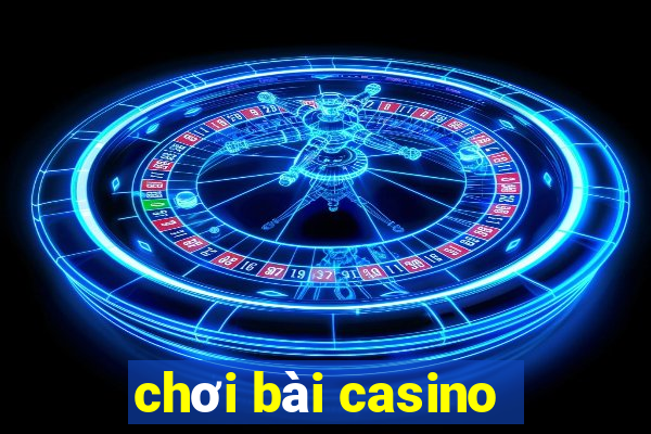 chơi bài casino