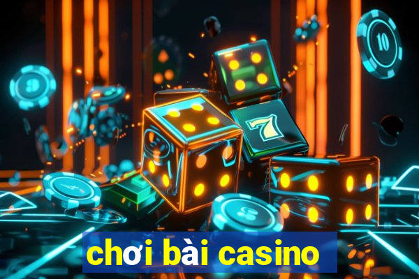 chơi bài casino