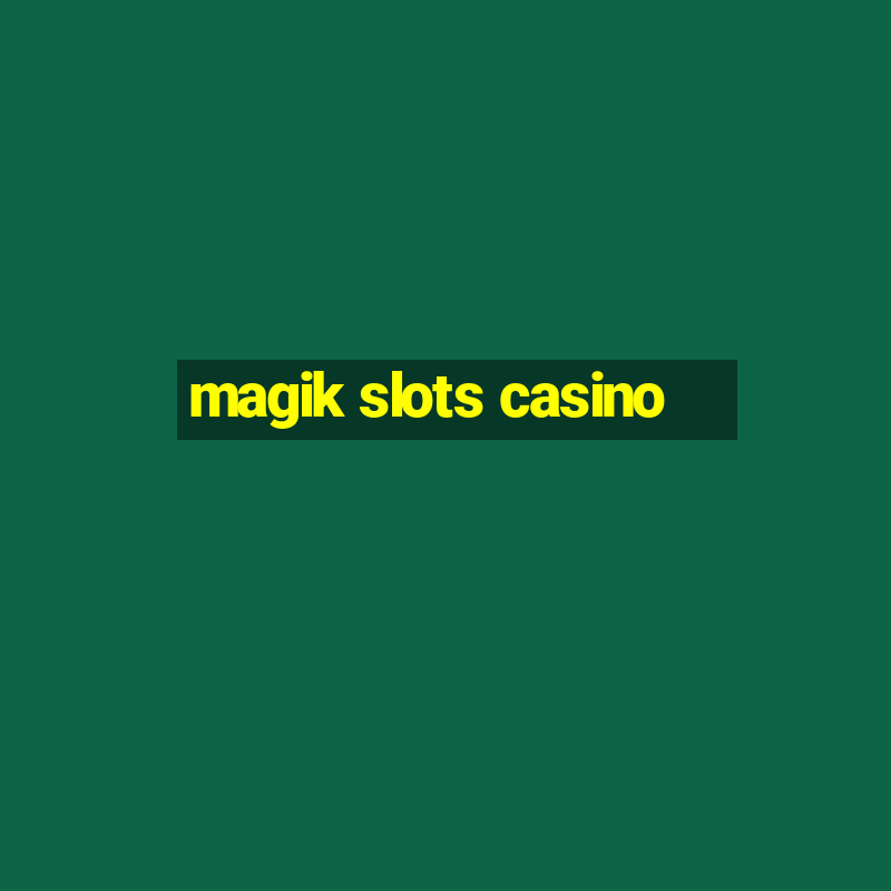 magik slots casino