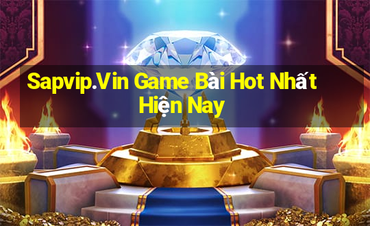 Sapvip.Vin Game Bài Hot Nhất Hiện Nay