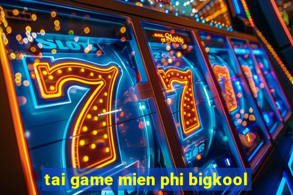 tai game mien phi bigkool