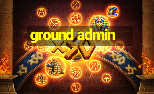 ground admin