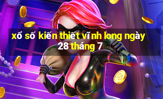 xổ số kiến thiết vĩnh long ngày 28 tháng 7