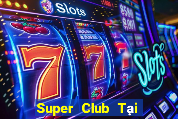 Super Club Tại Game Bài B52 Đổi Thưởng