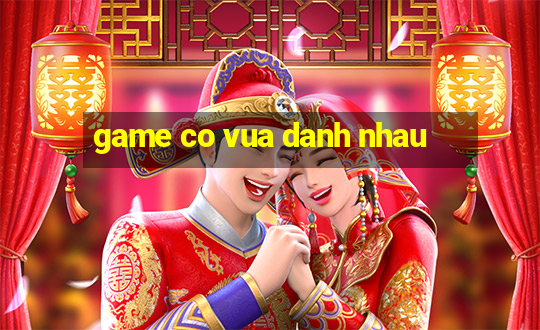 game co vua danh nhau