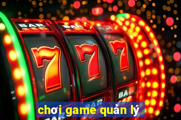 chơi game quản lý