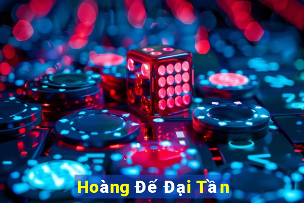 Hoàng Đế Đại Tần