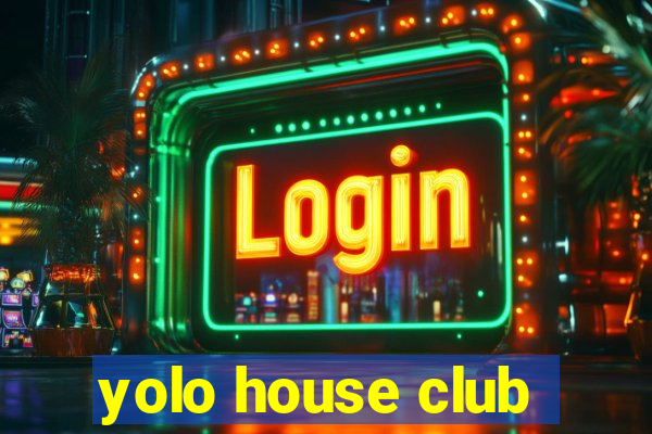 yolo house club