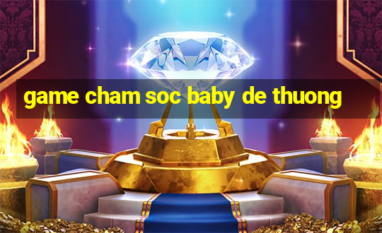 game cham soc baby de thuong