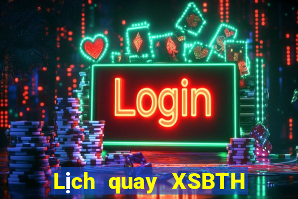 Lịch quay XSBTH ngày thứ sáu