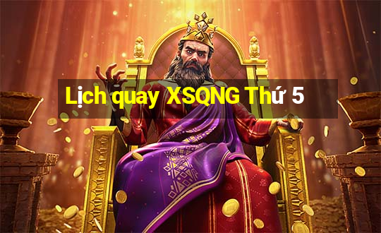 Lịch quay XSQNG Thứ 5